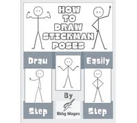 How to Draw Stickman: Easy to Follow Step-by-Step Drawing Book