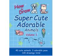 How To Draw Super Cute Adorable Animals (Volume 1)