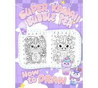 How To Draw Super Kawaii Bubble Tea: Develop Artistic Skill With 25 Step-By-Step And Basic Illustrations To Learn To Draw | Gifts For Fans Of All Ages On Special Days