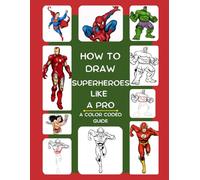 How to Draw Superheroes Like A Pro ( A COLOR CODED GUIDE): The Ultimate Guide for Aspiring Artists