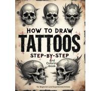 How to Draw Tattoos Step-By-Step & coloring book: A Complete Guide for Beginners and Artists with Simple Sketching Instructions and Detailed Learn to Draw & Color Bold Old Designs v1