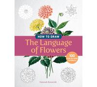 How to Draw the Language of Flowers: 100 Step-by-Step Tutorials