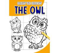 How To Draw The Owl: Different Animal Pages to Step by Step Guide Book | With 30+ Illustrations Pages for Drawing to All Ages Relaxation