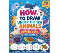 How to Draw Under Sea Animals for Kids: Easy Step-by-Step Drawing and Coloring Book Featuring Dolphins, Sharks, Whales, Sea Turtles, Jellyfish, Octopuses, Starfish, and More Ocean Creatures