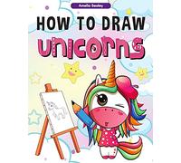 How to Draw Unicorns: : A Step-by-Step Drawing and Activity Book for Kids, How to Draw a Unicorn In a Simple and Fun Way
