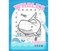 How To Draw Whales: A Simple Step-by-Step Guide to Drawing More Than 30 Sea Animals for Kids and Beginners | For Birthday, Christmas Gifts or Any Occasion