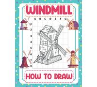 How To Draw Windmill: Step By Step And Simple Illustration To Learn To Draw | Gifts For Kids To Relax And Have Fun