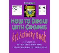 How to Draw With Graphs: Art Activity Book: 50 Full-size Pages! 20 Pages of Step-by-Step Graph Drawing + 30 Blank Graph Pages for Original Ideas