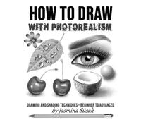 How to Draw with Photorealism : Drawing and Shading Techniques - Beginner to Advanced