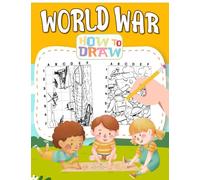 How to Draw World War: Collection Of Lots Of Scenes In History With 30 Step-By-Step And Basic Pictures | Stress Relief Gifts | Birthday Gifts | Creativity Gifts