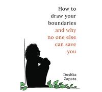 How To Draw Your Boundaries: and why no one else can save you (How to Be Ferociously Happy)