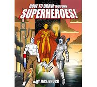 How to Draw Your Own Superheroes!: An Artist's Guide to Drawing Unique Superheroes and Unleashing Your Imagination!