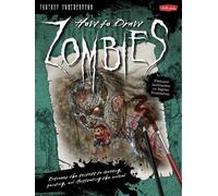 How to Draw Zombies: Discover the Secrets to Drawing, Painting, and Illustrating the Undead (Fantasy Underground)