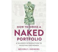 How to Dress a Naked Portfolio: A Tailored Introduction to Investing for Women