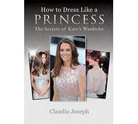 How to Dress Like a Princess: The Secrets of Kate's Wardrobe