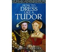 How to Dress Like a Tudor