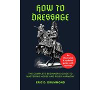 How to Dressage: The Complete Beginner’s Guide to Mastering Horse and Rider Harmony