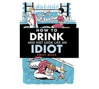 How to Drink and Not Look Like an Idiot