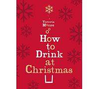 How to Drink at Christmas: Winter Warmers, Party Drinks and Festive Cocktails