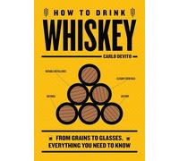 How to Drink Whiskey: From Grains to Glasses, Everything You Need to Know (Hardback) - Carlo DeVito Book