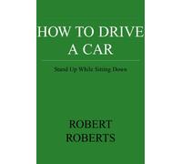 How to Drive a Car: Stand Up While Sitting Down