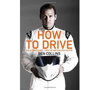 How To Drive: The Ultimate Guide, from the Man Who Was the Stig by Collins, Ben (October 9, 2014) Hardcover