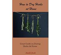How to Dry Herbs at Home: Great Guide on Drying Herbs At Home