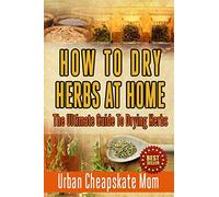 How To Dry Herbs At Home: The Ultimate Guide To Drying Herbs