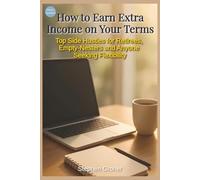 How to Earn Extra Income on Your Terms: Top Side Hustles for Retirees, Empty-Nesters, and Anyone Seeking Flexibility