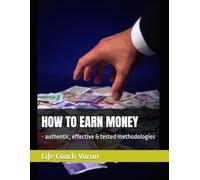 HOW TO EARN MONEY: - authentic, effective & tested methodologies