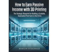 How to Earn Passive Income with 3D Printing: The Strategic Blueprint for Building a Scalable, Automated Print Farm in the AI Era