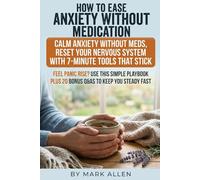 How to Ease Anxiety Without Medication: A clear plan to calm your body first panic reset, breath and vagus training, sleep repair, movement, and mindset skills that don’t gaslight you