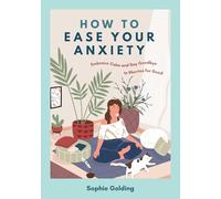 How to Ease Your Anxiety : Embrace Calm and Say Goodbye to Worries for Good