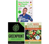 How to Eat 30 Plants a Week, The Greenprint & Plant Based Cookbook For Beginners 3 Books Collection Set
