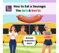 How to Eat a Sausage: The Do's & Don'ts (Mature Audiences Only Series)