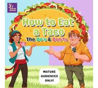 How to Eat a Taco: The Do's & Don'ts (Mature Audiences Only Series)