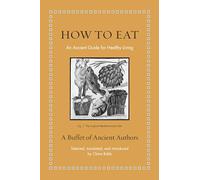 How to Eat – An Ancient Guide for Healthy Living (Ancient Wisdom for Modern Readers)