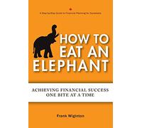 How to Eat an Elephant: Achieving Financial Success One Bite at a Time