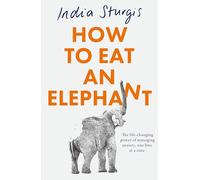 How to Eat an Elephant: The life-changing power of managing anxiety, one bite at a time