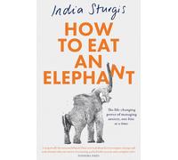 How to Eat an Elephant: The life-changing power of managing anxiety, one bite at a time