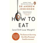 How to Eat (And Still Lose Weight) : The Science to Surviving Our Ultra-Processed Food Environment