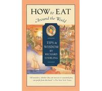 How to Eat Around the World: Tips and Wisdom (Travelers' Tales Guides)