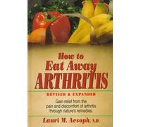 How to Eat Away Arthritis, Revised and Expanded