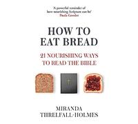 How to Eat Bread: 21 Ways to Enjoy and Understand Scripture