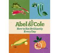 How to Eat Brilliantly Every Day: Abel & Cole Limited