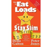 How To Eat Loads And Stay Slim: Your diet-free guide to losing weight without feeling hungry!: Volume 2 (How To Do Everything And Be Happy)