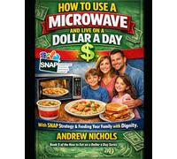How to Eat on a Dollar a Day - Microwave Edition book 5: The Real-Life Survival Guide to Cheap Meals, SNAP Budget Hacks, and Feeding Your Family with ... Is Tight (Budget Family Friendly cooking)