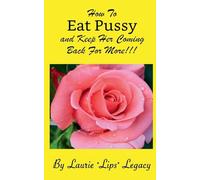 How To Eat Pussy And Keep Her Coming Back For More!