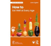 How to Eat Well at Every Age (BPS Ask The Experts in Psychology Series)