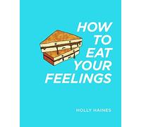 How to Eat Your Feelings: One food lover's journey through life, using cooking as a form of meditation.